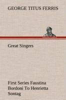 Great Singers, First Series Faustina Bordoni To Henrietta Sontag