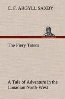 The Fiery Totem A Tale of Adventure in the Canadian North-West