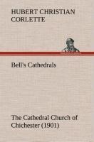 Bells Cathedrals: The Cathedral Church of Chichester (1901) A Short History & Description Of Its Fabric With An Account Of The Diocese And See