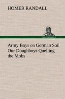 Army Boys on German Soil Our Doughboys Quelling the Mobs