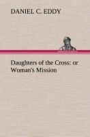 Daughters of the Cross: or Womans Mission
