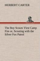 The Boy Scouts First Camp Fire or, Scouting with the Silver Fox Patrol