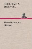 Simon Bolivar, the Liberator
