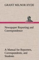 Newspaper Reporting and Correspondence: A Manual for Reporters, Correspondents, and Students of Newspaper Writing