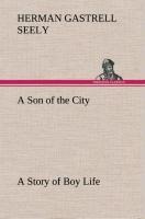 A Son of the City A Story of Boy Life