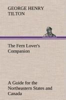 The Fern Lovers Companion A Guide for the Northeastern States and Canada