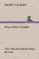 King Arthurs Knights The Tales Re-told for Boys & Girls