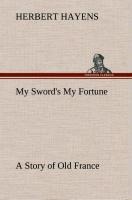 My Swords My Fortune A Story of Old France