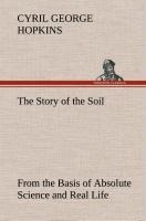 The Story of the Soil from the Basis of Absolute Science and Real Life,