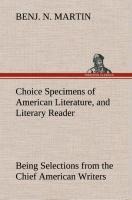 Choice Specimens of American Literature, and Literary Reader Being Selections from the Chief American Writers