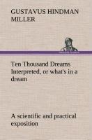 Ten Thousand Dreams Interpreted, or whats in a dream: a scientific and practical exposition
