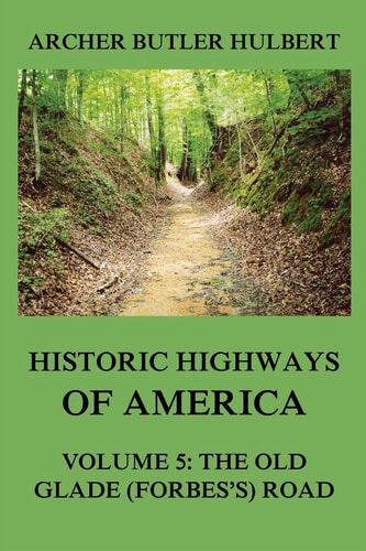 Historic Highways of America Volume 5: The Old Glade (Forbes's) Road