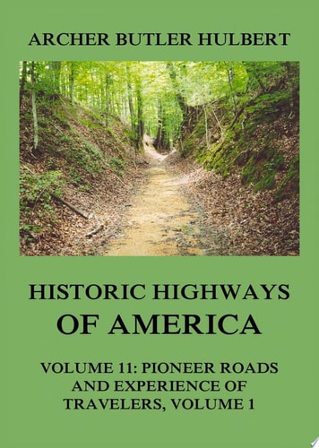 Historic Highways of America Volume 11: Pioneer Roads and Experiences of Travelers (I)