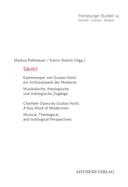 Sa¯vitri: Kammeroper von Gustav Holst: ein Schlüsselwerk der Moderne. Musikalische, theologische und indologische Zugänge