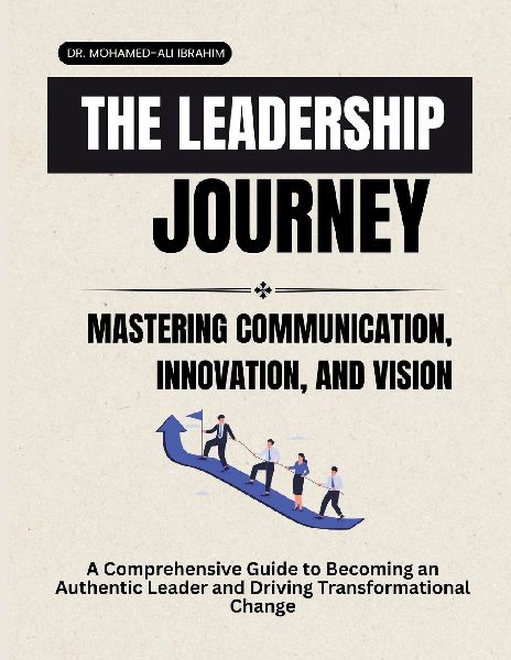 THE LEADERSHIP JOURNEY: MASTERING COMMUNICATION, INNOVATION, AND VISION