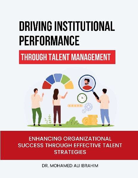 Driving Institutional Performance  through Talent Management: Enhancing Organizational Success through Effective Talent Strategies