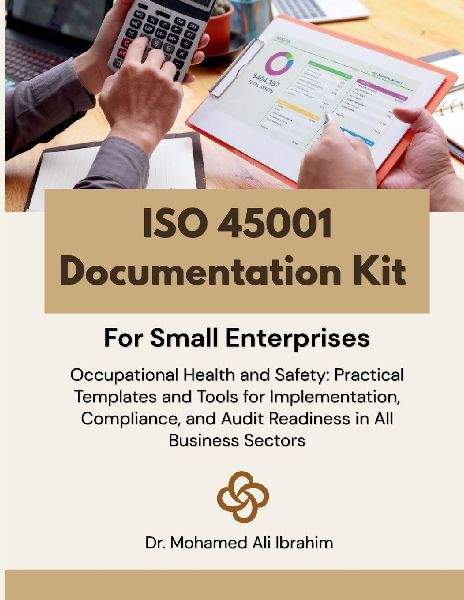 ISO 45001 Documentation Kit for Small  Enterprises: Occupational Health and Safety: Practical Templates and Tools for Implementation, Compliance, and Audit Readiness in All Business Sectors