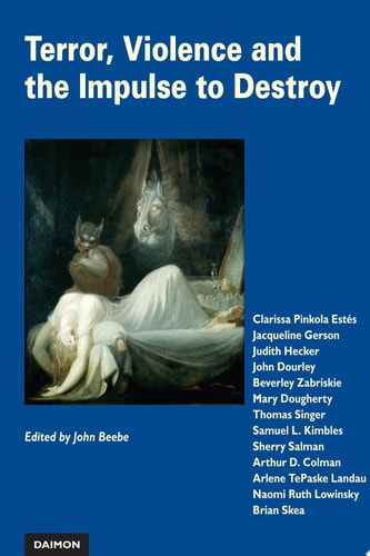 Terror, Violence, and the Impulse to Destroy Perspectives from Analytical Psychology