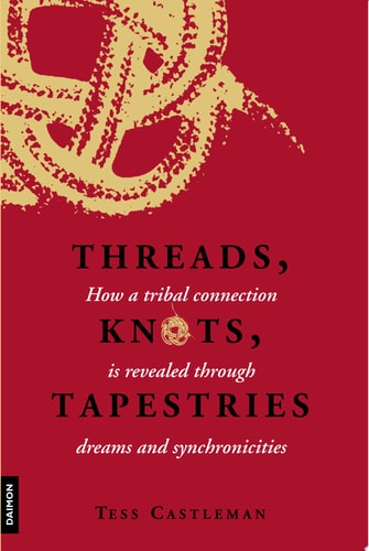 Threads, Knots, Tapestries How a Tribal Connection Is Revealed Through Dreams and Synchronicities