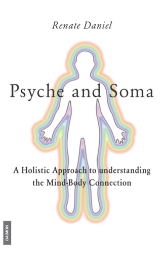 Psyche and Soma A Holistic Approach to Understanding the Mind-body Connection