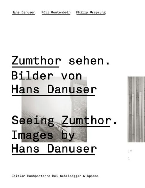 Zumthor sehen. Bilder von Hans Danuser: Nachdenken über Architektur und Fotografie