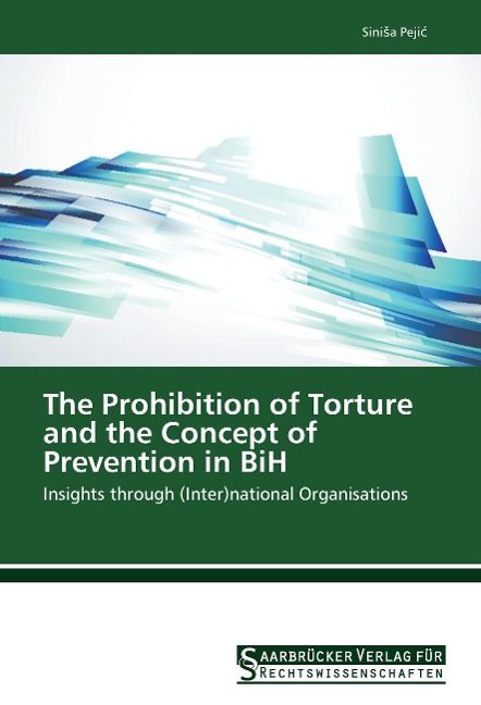 The Prohibition of Torture and the Concept of Prevention in BiH: Insights through (Inter)national Organisations