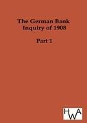 The German Bank Inquiry of 1908: Part 1