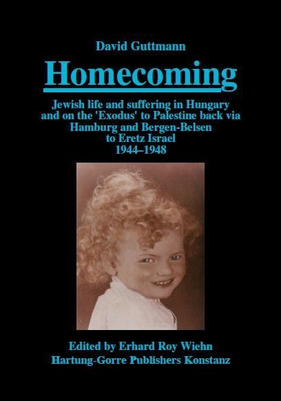 Homecoming: Jewish life and suffering in Hungary and on the Exodus to Palestine back via Hamburg and Bergen-Belsen to Eretz Israel 1944-1948