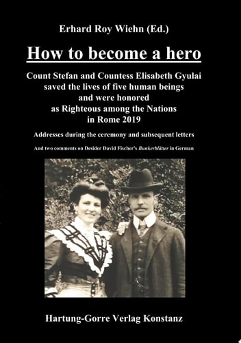 How to become a hero Count Stefan and Countess Elisabeth Gyulai saved the lives of five human beings and were honored as Righteous among the Nations in Rome 2019