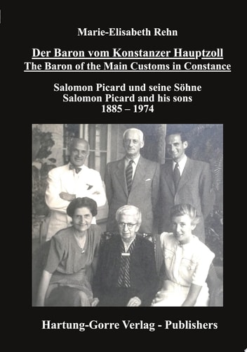 Der Baron vom Konstanzer Hauptzoll - The Baron of the Main Customs in Constance Salomon Picard und seine Söhne - Salomon Picard and his sons 1885 - 1974