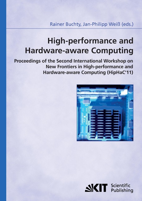High-performance and hardware-aware computing: proceedings of the second International Workshop on New Frontiers in High-performance and Hardware-aware Computing (HipHaC11), San Antonio, Texas, USA, February 2011 ; (in conjunction with HPCA-17)