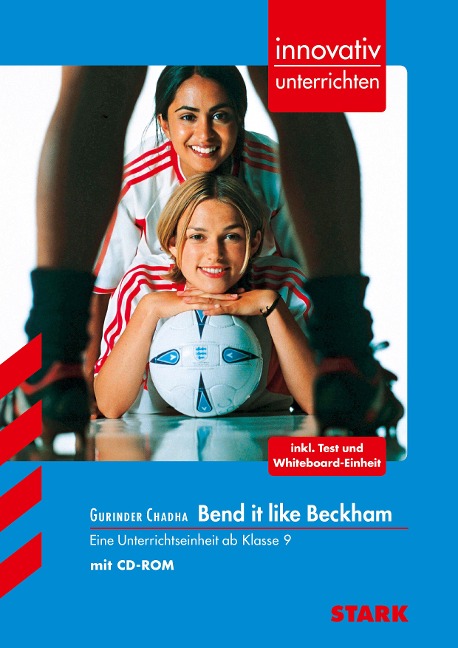 Gurinder Chadha: Bend it like Beckham. innovativ unterrichten: Eine Unterrichtseinheit für die 10./11. Klasse