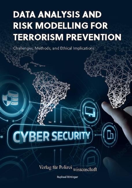 Data Analysis and Risk Modelling for Terrorism Prevention:: Challenges, Methods, and Ethical Implications