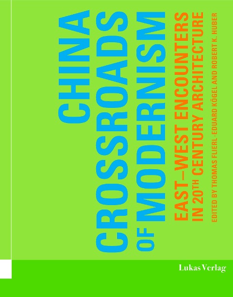 China - Crossroads of Modernism: East-West Encounters in 20th Century Architecture