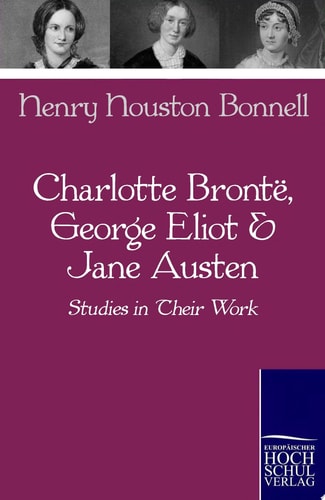 Charlotte Bronte, George Eliot and Jane Austen