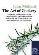 The Art of Cookery: Comprising Ample Directions for Preparing Every Article Requisite for Furnishing the Tables of the Nobleman, Gentleman and Tradesman