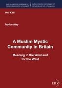 A Muslim Mystic Community in Britain: Meaning in the West and for the West