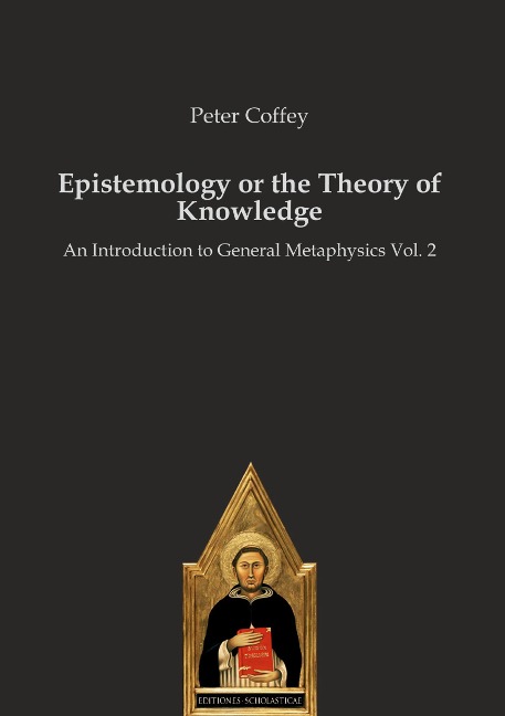 Epistemology or the Theory of Knowledge: An Introduction to General Metaphysics Vol. 2