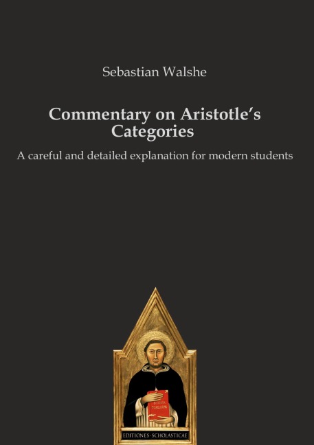 Commentary on Aristotles Categories: A careful and detailed explanation for modern students