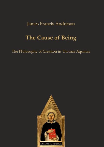 The Cause of Being: The Philosophy of Creation in Thomas Aquinas