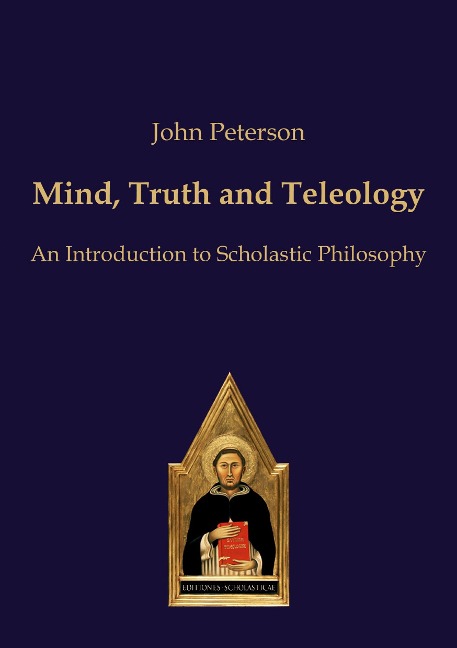 Mind, Truth and Teleology: An Introduction to Scholastic Philosophy