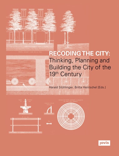 Recoding the City Thinking, Planning, and Building the City of the Nineteenth Century