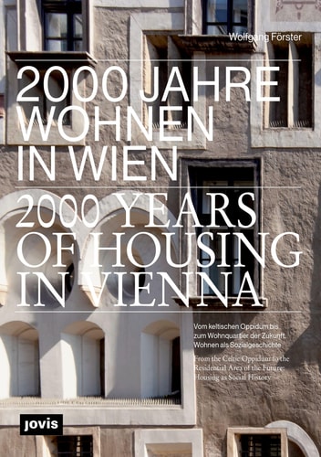 2000 Jahre Wohnen in Wien vom keltischen Oppidum bis zum Wohnquartier der Zukunft : Wohnen als Sozialgeschichte