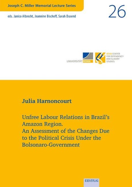 Unfree Labour Relations in Brazil's Amazon Region: An Assessment of the Changes Due to the Political Crisis Under the Bolsonaro-Government