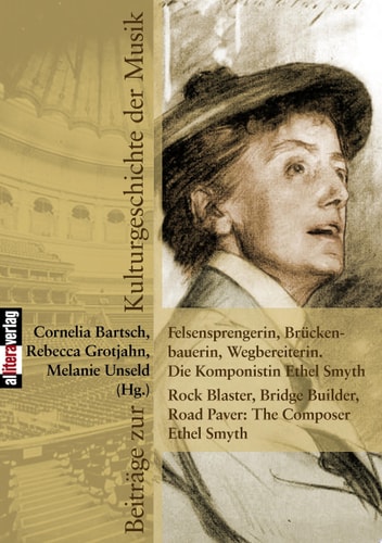 Felsensprengerin, Brückenbauerin, Wegbereiterin die Komponistin Ethel Smyth