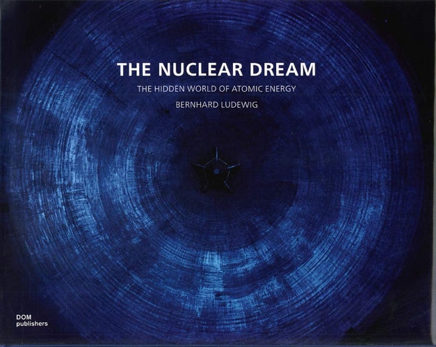 The Nuclear Dream The Hidden World of Atomic Energy