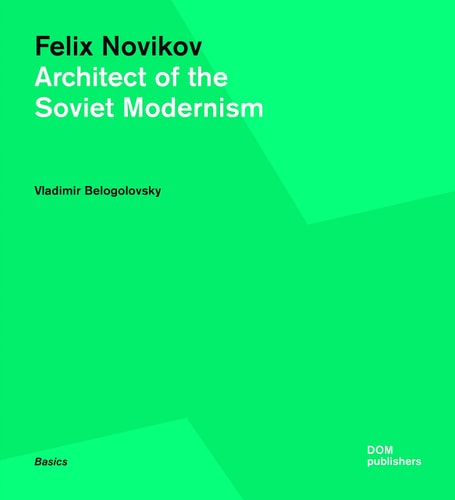 Felix Novikov Architect of the Soviet Modernism