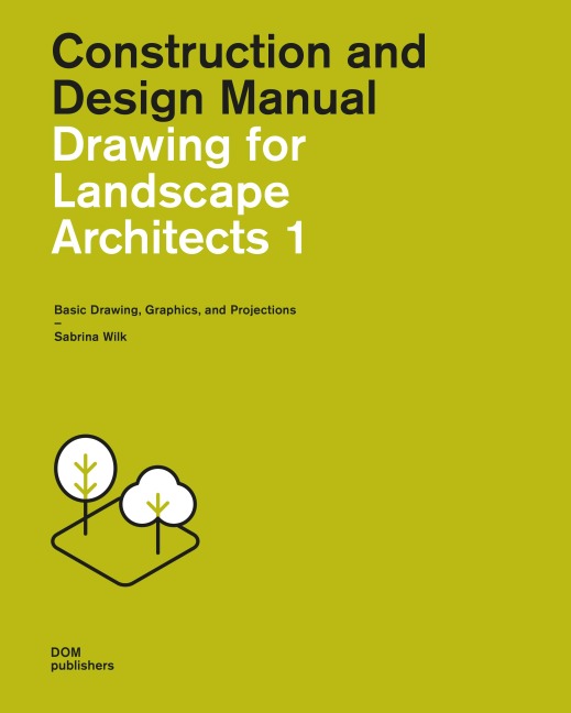 Drawing for Landscape Architects 1. Construction and Design Manual: Basic Drawing, Graphics, and Projections
