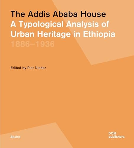 The Addis Ababa House A Typological Analysis of Urban Heritage in Ethiopia, 1886-1936