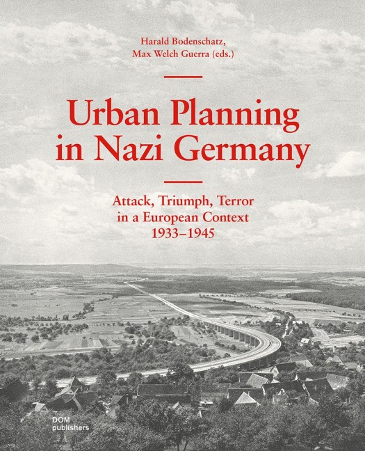 Urban Planning in Nazi Germany: Attack, triumph, terror in the European context. 1933-1945